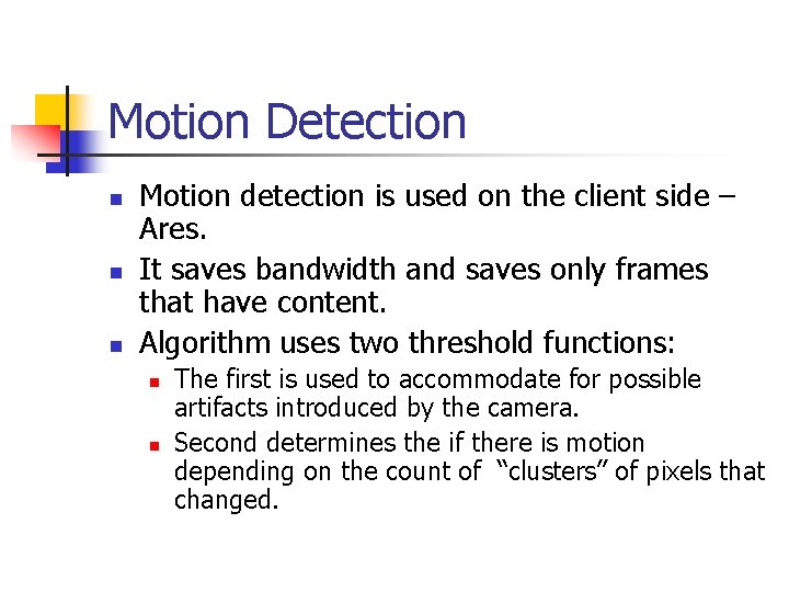 Motion Detection n Motion detection is used on the client side – Ares. It