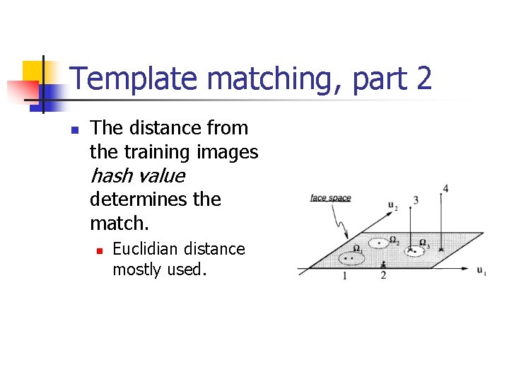 Template matching, part 2 n The distance from the training images hash value determines