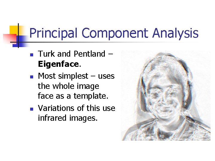 Principal Component Analysis n n n Turk and Pentland – Eigenface. Most simplest –