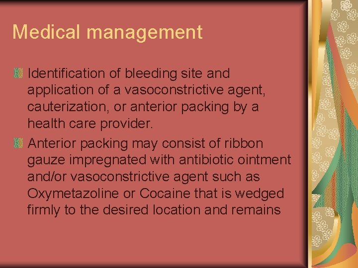 Medical management Identification of bleeding site and application of a vasoconstrictive agent, cauterization, or