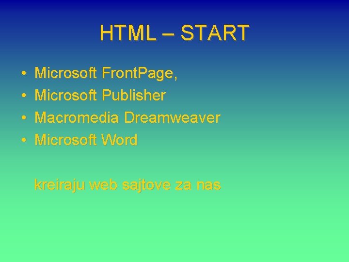 HTML – START • • Microsoft Front. Page, Microsoft Publisher Macromedia Dreamweaver Microsoft Word
