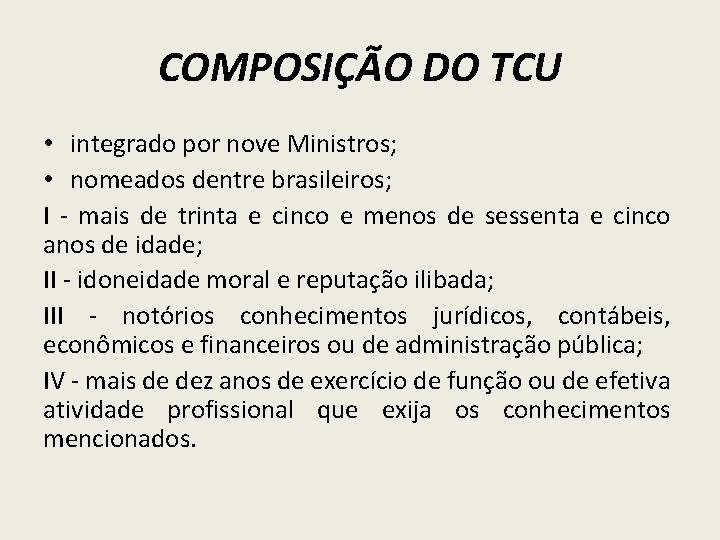 COMPOSIÇÃO DO TCU • integrado por nove Ministros; • nomeados dentre brasileiros; I -