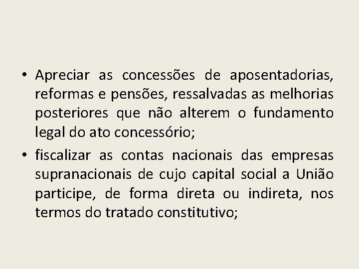  • Apreciar as concessões de aposentadorias, reformas e pensões, ressalvadas as melhorias posteriores