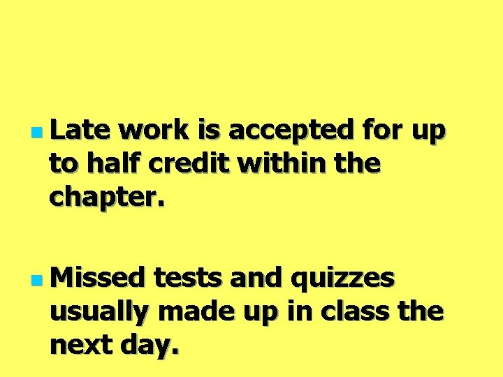 n Late work is accepted for up to half credit within the chapter. n