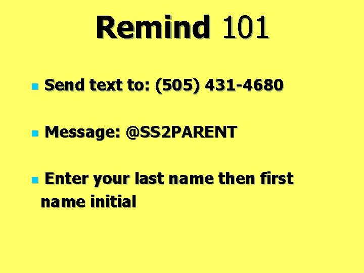 Remind 101 n Send text to: (505) 431 -4680 n Message: @SS 2 PARENT
