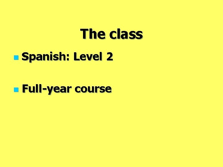 The class n Spanish: Level 2 n Full-year course 