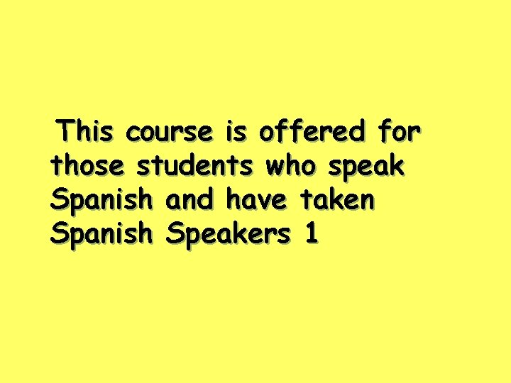 This course is offered for those students who speak Spanish and have taken Spanish