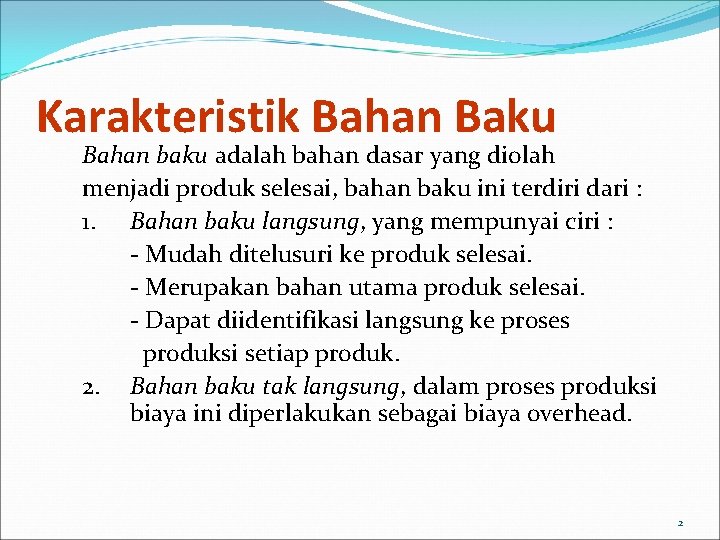 Karakteristik Bahan Baku Bahan baku adalah bahan dasar yang diolah menjadi produk selesai, bahan