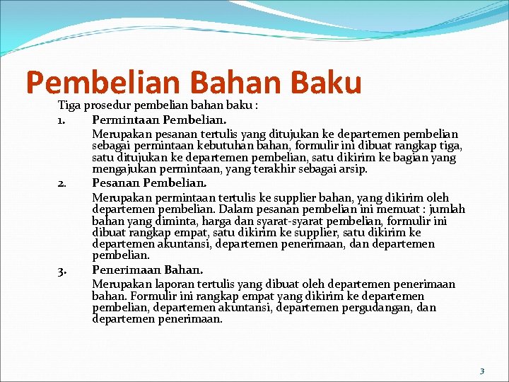 Pembelian Bahan Baku Tiga prosedur pembelian bahan baku : 1. Permintaan Pembelian. Merupakan pesanan