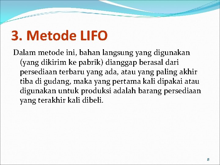 3. Metode LIFO Dalam metode ini, bahan langsung yang digunakan (yang dikirim ke pabrik)