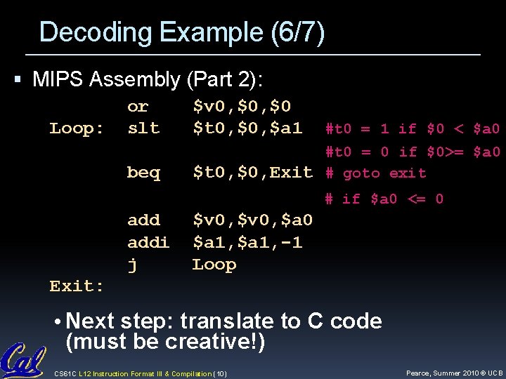 Decoding Example (6/7) MIPS Assembly (Part 2): Loop: or slt beq $v 0, $0 Decoding Example (6/7) MIPS Assembly (Part 2): Loop: or slt beq $v 0, $0