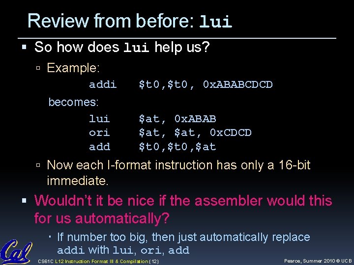 Review from before: lui So how does lui help us? Example: addi becomes: lui Review from before: lui So how does lui help us? Example: addi becomes: lui