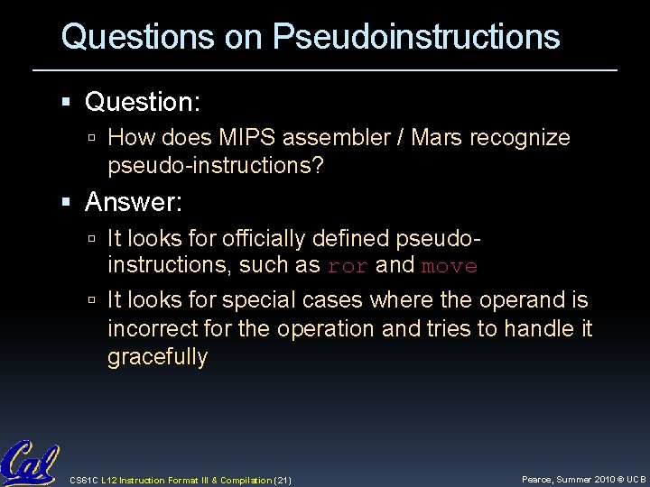 Questions on Pseudoinstructions Question: How does MIPS assembler / Mars recognize pseudo-instructions? Answer: It Questions on Pseudoinstructions Question: How does MIPS assembler / Mars recognize pseudo-instructions? Answer: It
