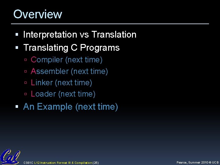 Overview Interpretation vs Translation Translating C Programs Compiler (next time) Assembler (next time) Linker Overview Interpretation vs Translation Translating C Programs Compiler (next time) Assembler (next time) Linker