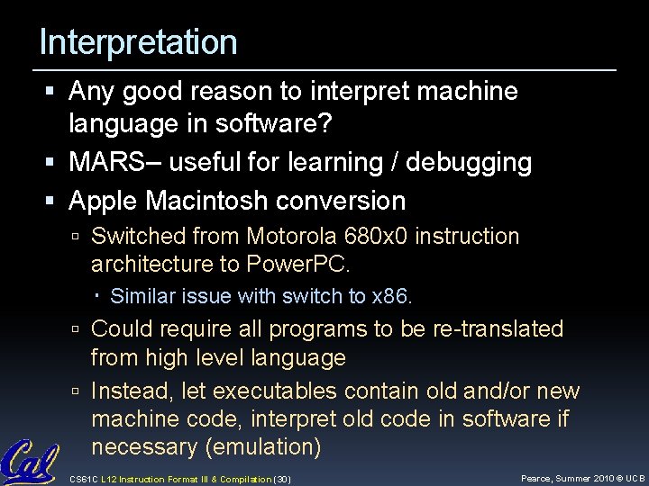 Interpretation Any good reason to interpret machine language in software? MARS– useful for learning Interpretation Any good reason to interpret machine language in software? MARS– useful for learning