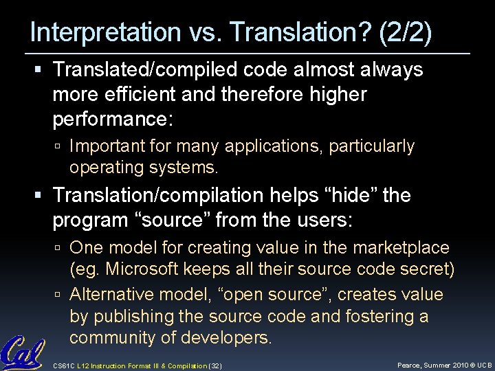Interpretation vs. Translation? (2/2) Translated/compiled code almost always more efficient and therefore higher performance: Interpretation vs. Translation? (2/2) Translated/compiled code almost always more efficient and therefore higher performance: