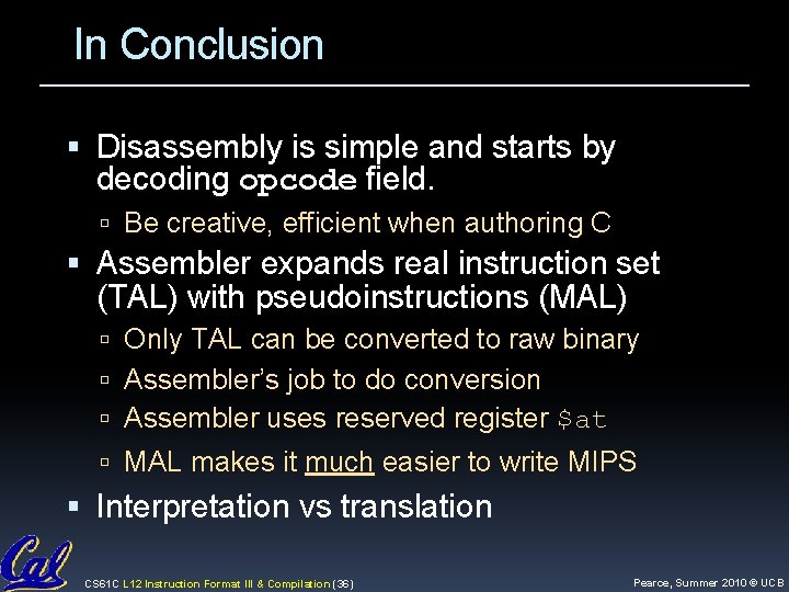 In Conclusion Disassembly is simple and starts by decoding opcode field. Be creative, efficient In Conclusion Disassembly is simple and starts by decoding opcode field. Be creative, efficient