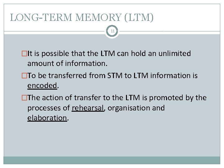 LONG-TERM MEMORY (LTM) 11 �It is possible that the LTM can hold an unlimited