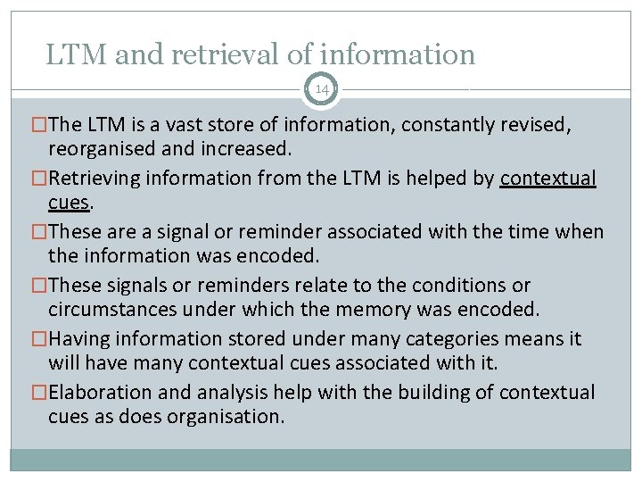 LTM and retrieval of information 14 �The LTM is a vast store of information,