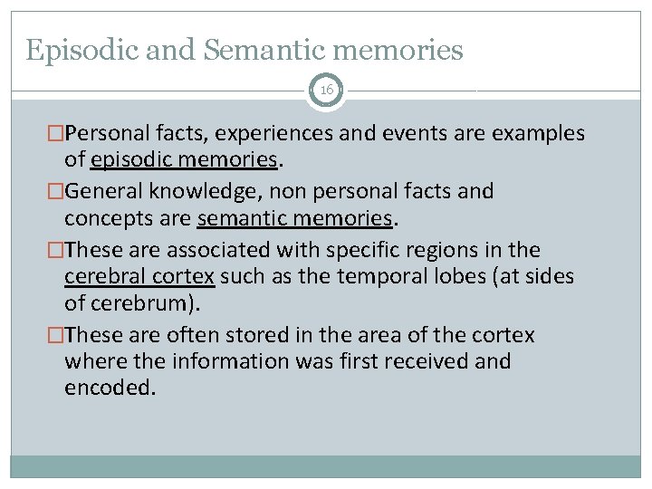 Episodic and Semantic memories 16 �Personal facts, experiences and events are examples of episodic