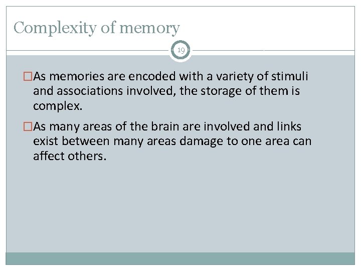 Complexity of memory 19 �As memories are encoded with a variety of stimuli and