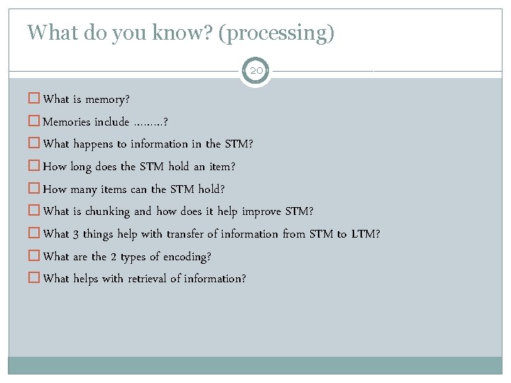 What do you know? (processing) 20 � What is memory? � Memories include ………?