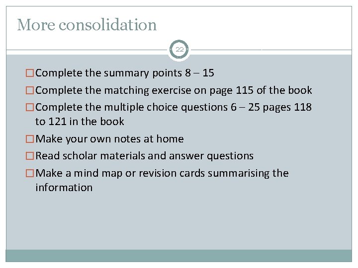 More consolidation 22 � Complete the summary points 8 – 15 � Complete the