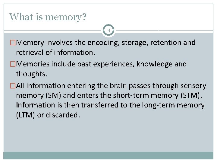 What is memory? 4 �Memory involves the encoding, storage, retention and retrieval of information.