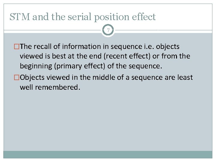 STM and the serial position effect 7 �The recall of information in sequence i.