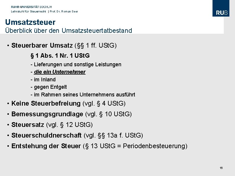 Lehrstuhl für Steuerrecht | Prof. Dr. Roman Seer Umsatzsteuer Überblick über den Umsatzsteuertatbestand •