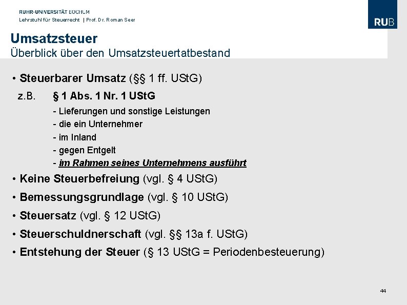 Lehrstuhl für Steuerrecht | Prof. Dr. Roman Seer Umsatzsteuer Überblick über den Umsatzsteuertatbestand •