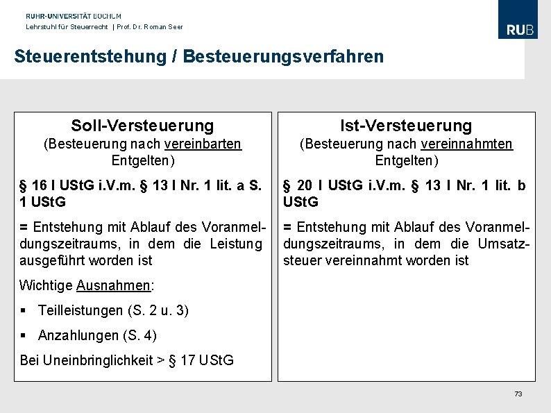 Lehrstuhl für Steuerrecht | Prof. Dr. Roman Seer Steuerentstehung / Besteuerungsverfahren Soll-Versteuerung Ist-Versteuerung (Besteuerung