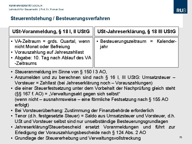 Lehrstuhl für Steuerrecht | Prof. Dr. Roman Seer Steuerentstehung / Besteuerungsverfahren USt-Voranmeldung, § 18