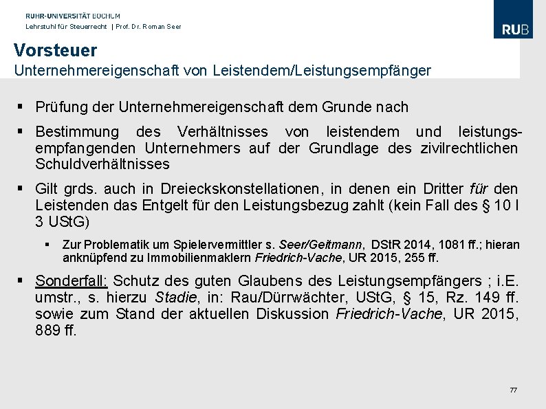 Lehrstuhl für Steuerrecht | Prof. Dr. Roman Seer Vorsteuer Unternehmereigenschaft von Leistendem/Leistungsempfänger § Prüfung