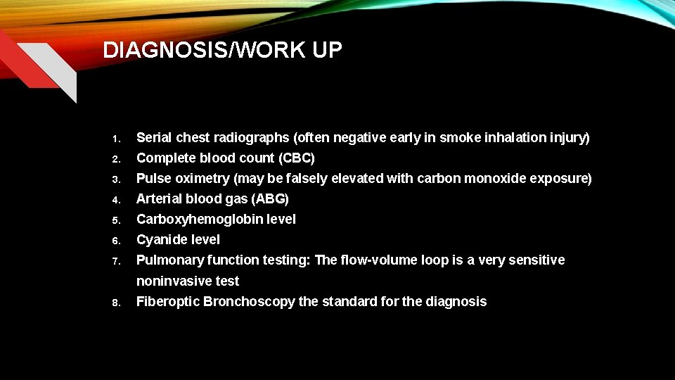 DIAGNOSIS/WORK UP 1. Serial chest radiographs (often negative early in smoke inhalation injury) 2.