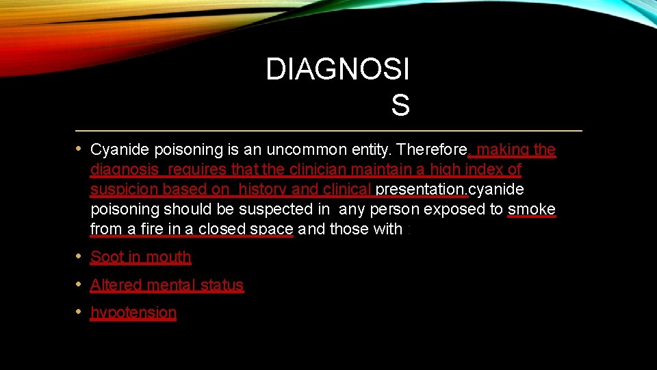 DIAGNOSI S • Cyanide poisoning is an uncommon entity. Therefore, making the diagnosis requires