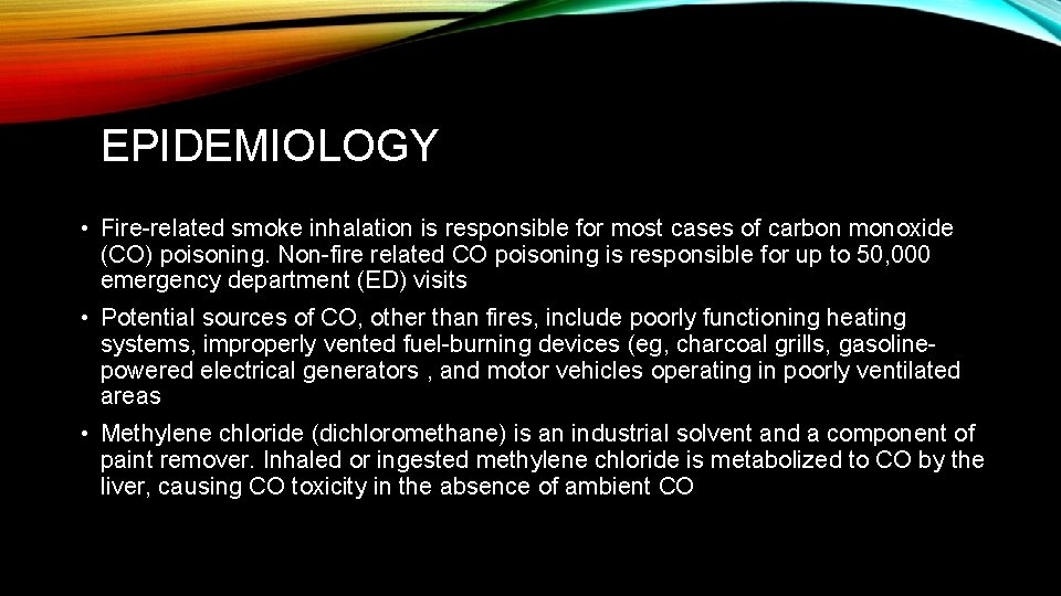 EPIDEMIOLOGY • Fire-related smoke inhalation is responsible for most cases of carbon monoxide (CO)