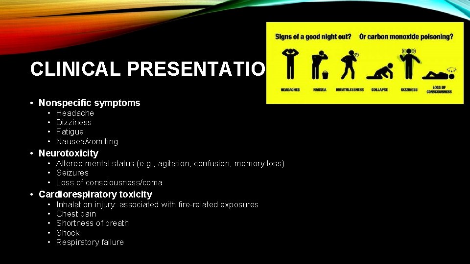 CLINICAL PRESENTATION • Nonspecific symptoms • • Headache Dizziness Fatigue Nausea/vomiting • Neurotoxicity •