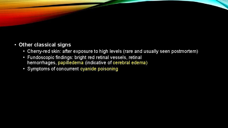 • Other classical signs • Cherry-red skin: after exposure to high levels (rare