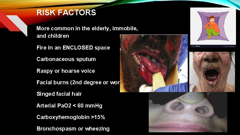 RISK FACTORS More common in the elderly, immobile, and children Fire in an ENCLOSED