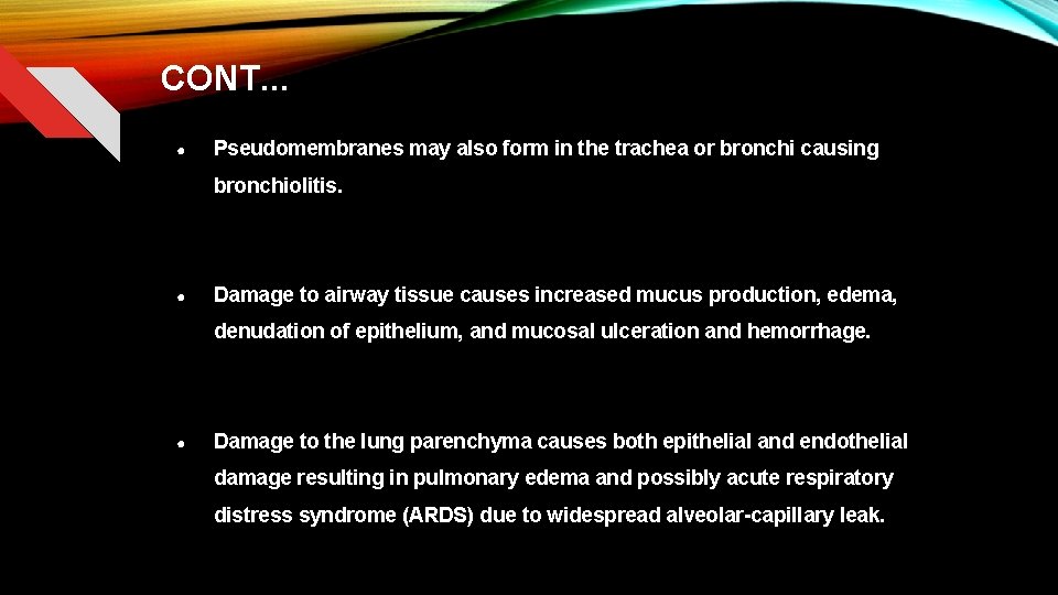 CONT. . . ● Pseudomembranes may also form in the trachea or bronchi causing