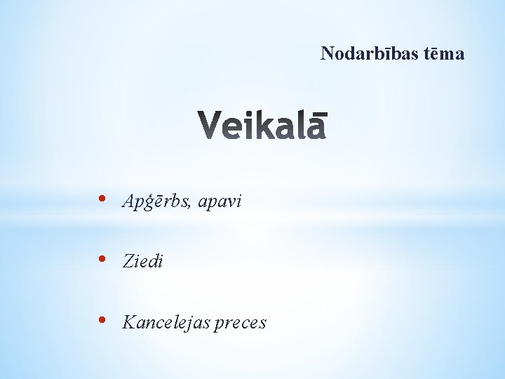 Nodarbības tēma • Apģērbs, apavi • Ziedi • Kancelejas preces 