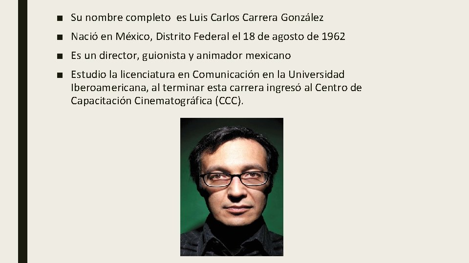 ■ Su nombre completo es Luis Carlos Carrera González ■ Nació en México, Distrito
