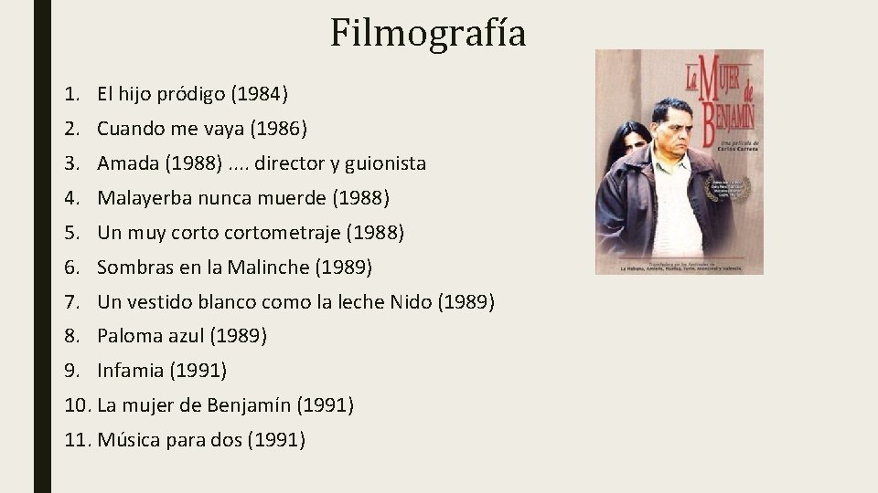 Filmografía 1. El hijo pródigo (1984) 2. Cuando me vaya (1986) 3. Amada (1988).