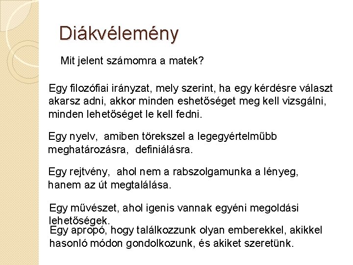 Diákvélemény Mit jelent számomra a matek? Egy filozófiai irányzat, mely szerint, ha egy kérdésre