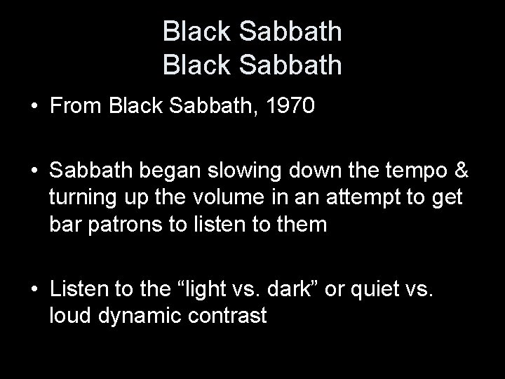 Black Sabbath • From Black Sabbath, 1970 • Sabbath began slowing down the tempo