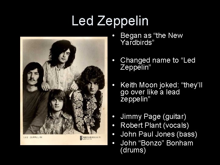 Led Zeppelin • Began as “the New Yardbirds” • Changed name to “Led Zeppelin”