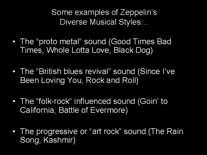 Some examples of Zeppelin’s Diverse Musical Styles… • The “proto metal” sound (Good Times