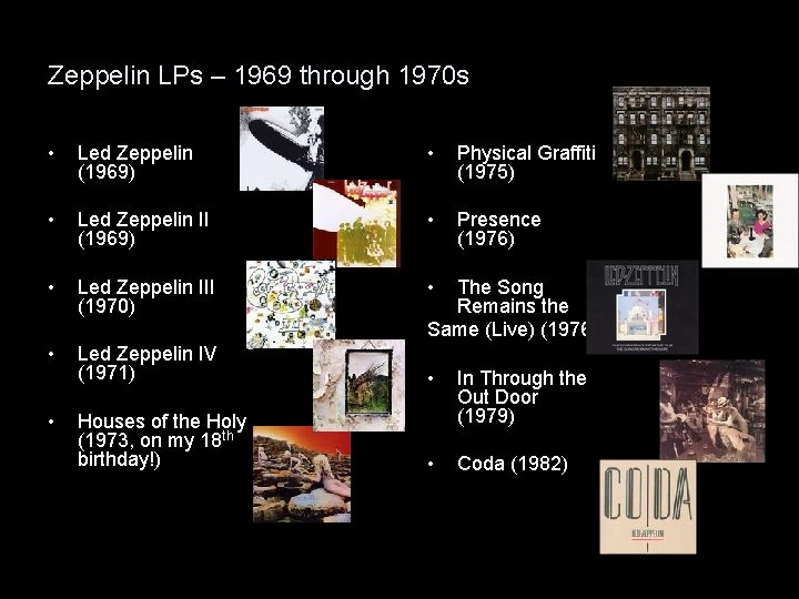 Zeppelin LPs – 1969 through 1970 s • Led Zeppelin (1969) • Physical Graffiti