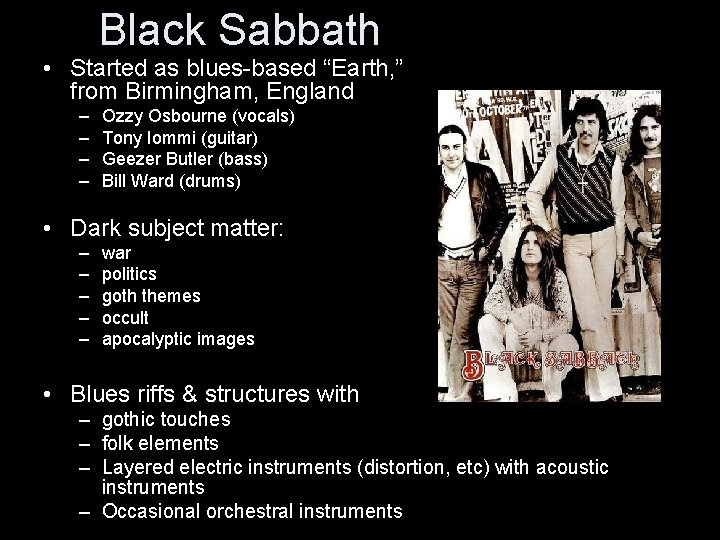 Black Sabbath • Started as blues-based “Earth, ” from Birmingham, England – – Ozzy